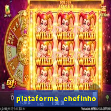 plataforma chefinho 777 bet